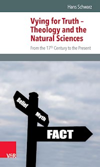 Vying for Truth – Theology and the Natural Sciences - Hans Schwarz - E-Book