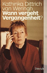 Wann vergeht Vergangenheit? - Kathinka Dittrich van Weringh - E-Book