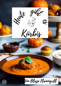 Heute gibt es - Kürbis - Blaze Flamingrill - E-Book