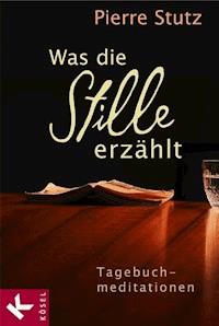 Was die Stille erzählt - Pierre Stutz - E-Book