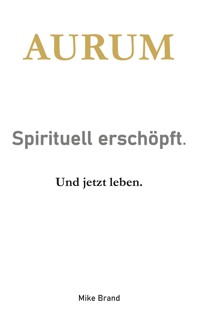 AURUM - Sprituell erschöpft. - Mike Brand - E-Book