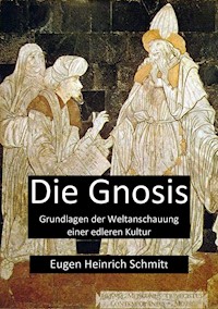 Die Gnosis – Grundlagen der Weltanschauung einer edleren Kultur - Eugen Heinrich Schmitt - E-Book