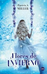 Flores de invierno - Patricia A. Miller - E-Book