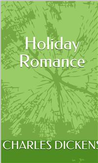 Holiday Romance - Charles Dickens. - E-Book