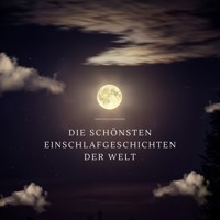 Die schönsten Einschlafgeschichten der Welt - Einschlafhilfen für Erwachsene – Sanfte Gute-Nacht-Erzählungen zum Träumen und Einschlafen - Mein Hörbuch zum Einschlafen - Hörbuch