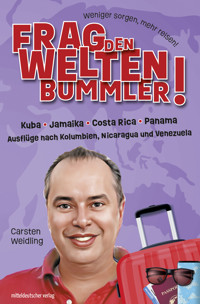 Frag den Weltenbummler! Kuba, Jamaika, Costa Rica, Panama und Ausflüge nach Kolumbien, Nicaragua und Venezuela - Carsten Weidling - E-Book