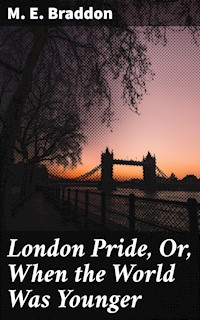 London Pride, Or, When the World Was Younger - M. E. Braddon - E-Book