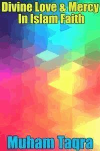 Divine Love & Mercy In Islam Faith - Muham Taqra - E-Book