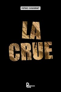 La crue - Patrice Dubournet - E-Book