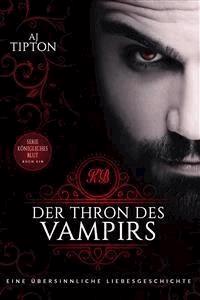 Der Thron des Vampirs: Eine übersinnliche Liebesgeschichte - AJ Tipton - kostenlos E-Book