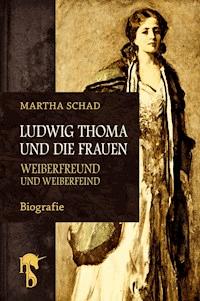 Ludwig Thoma und die Frauen - Martha Schad - E-Book