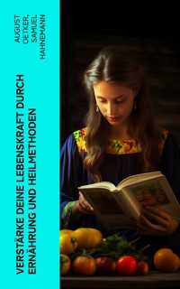 Verst�rke deine Lebenskraft durch Ern�hrung und Heilmethoden - August Oetker - E-Book