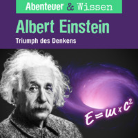 Abenteuer & Wissen, Albert Einstein - Triumph des Denkens - Berit Hempel - Hörbuch