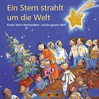 Ein Stern strahlt um die Welt. Kinder feiern Weihnachten – Auf der ganzen Welt - Angelika Theis - Hörbuch