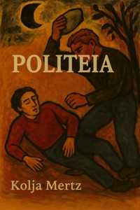 Politeia. Eine politische Theorie in Polylogform - Kolja Mertz - E-Book