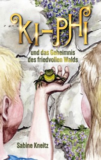 Ki-Phi und das Geheimnis des friedvollen Walds - Sabine Kneitz - E-Book