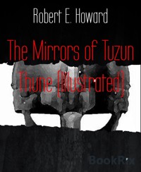 The Mirrors of Tuzun Thune (Illustrated) - Robert E. Howard - E-Book