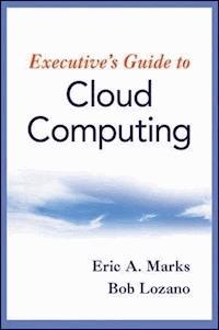 Executive's Guide to Cloud Computing - Eric A. Marks - E-Book