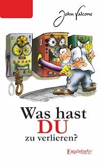 Was hast DU zu verlieren? - John Valcone - E-Book