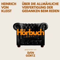 Über die allmähliche Verfertigung der Gedanken beim Reden. Ein Grundlagenwerk der Kulturtheorie. - Hörbuchzeit - Hörbuch