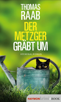 Der Metzger gräbt um - Thomas Raab - E-Book