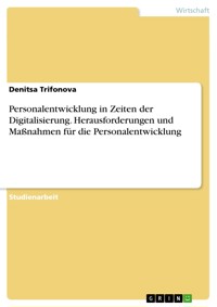 Personalentwicklung in Zeiten der Digitalisierung. Herausforderungen und Maßnahmen für die Personalentwicklung - Denitsa Trifonova - E-Book