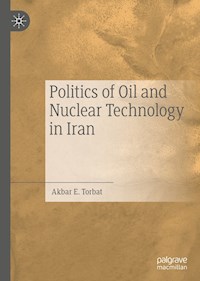 Politics of Oil and Nuclear Technology in Iran - Akbar E. Torbat - E-Book