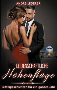 Leidenschaftliche Höhenflüge - André Lederer - E-Book