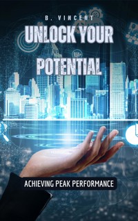 Unlock Your Potential - B. Vincent - E-Book