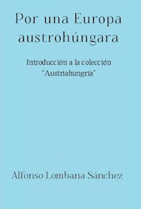 Por una Europa austrohúngara - Alfonso Lombana Sánchez - E-Book