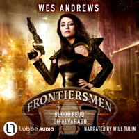 Frontiersmen: Blood Feud on Alvarado - Frontiersmen, Episode 2 (Unabridged) - Wes Andrews - Hörbuch