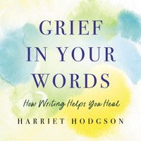 Grief in Your Words - Harriet Hodgson - E-Book