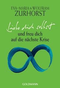 Liebe dich selbst und freu dich auf die nächste Krise - Eva-Maria Zurhorst - E-Book