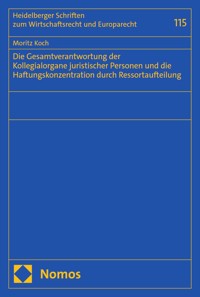 Die Gesamtverantwortung der Kollegialorgane juristischer Personen und die Haftungskonzentration durch Ressortaufteilung - Moritz Koch - E-Book