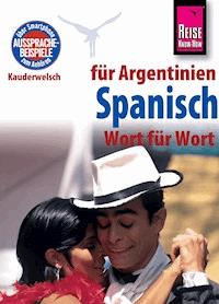Reise Know-How Sprachführer Spanisch für Argentinien - Wort für Wort: Kauderwelsch-Band 84 -  O'Niel V. Som - E-Book