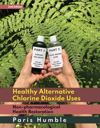Healthy Alternative Chlorine Dioxide Uses - Paris Humble - E-Book
