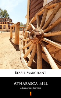 Athabasca Bill - Bessie Marchant - E-Book