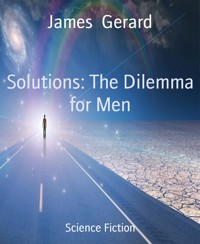 Solutions: The Dilemma for Men - James Gerard - kostenlos E-Book