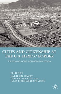 Cities and Citizenship at the U.S.-Mexico Border - - E-Book