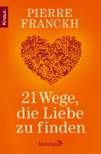 21 Wege, die Liebe zu finden - Pierre Franckh - E-Book