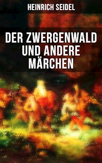 Der Zwergenwald und andere Märchen - Heinrich Seidel - E-Book