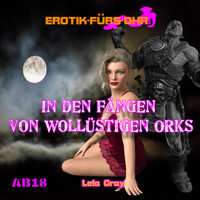 Erotik für's Ohr, In den Fängen von wollüstigen Orks (Ungekürzt) - Lela Gray - Hörbuch