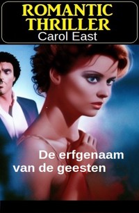 De erfgenaam van de geesten: Romantic Thriller - Carol East - E-Book