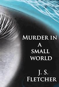 Murder in a small world - J. S. Fletcher - E-Book