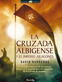 La cruzada Albigense y el Imperio Aragonés - David Barreras Martínez - E-Book