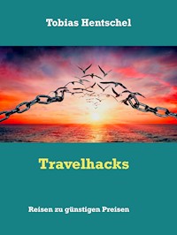 Travelhacks - Tobias Hentschel - E-Book