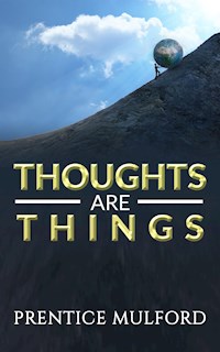 Thoughts are Things - Prentice Mulford - E-Book