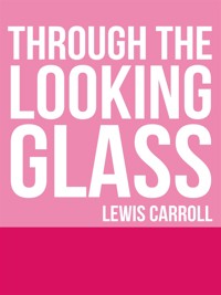 Through the Looking Glass - Lewis Carroll - E-Book