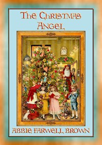 THE CHISTMAS ANGEL - A Christmas story with a moral - Abbie Farwell Brown - E-Book