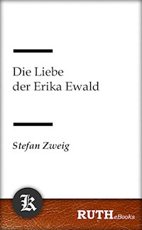 Die Liebe der Erika Ewald - Stefan Zweig - E-Book